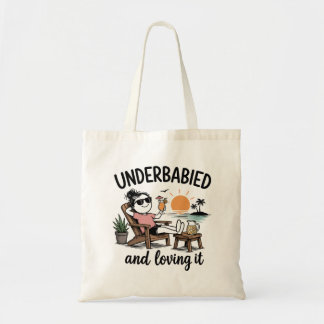 Underbabied and Loving It! Tote Bag