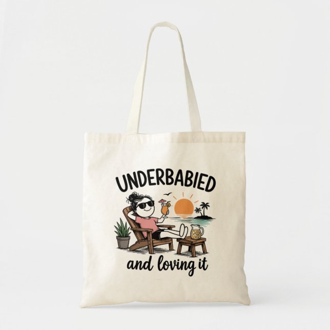 Underbabied and Loving It!  Tote Bag (Front)