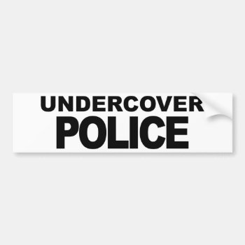 Undercover Police Bumper Sticker by Mister_Tees at Zazzle