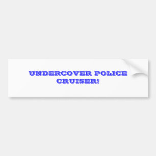 UNDERCOVER POLICE CRUISER! BUMPER STICKER