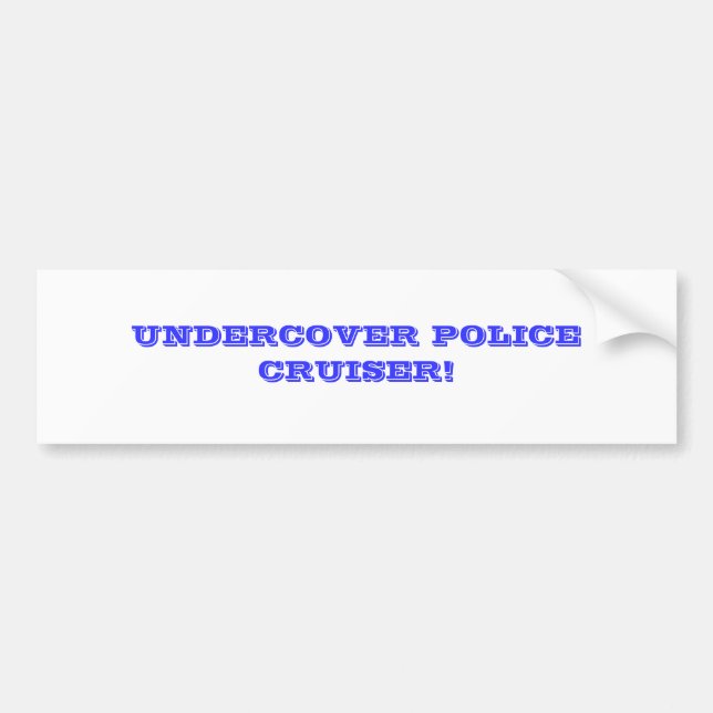 UNDERCOVER POLICE CRUISER! BUMPER STICKER (Front)