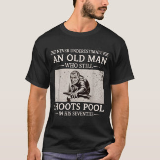Underestimate an Old Man Shoots Pool in Seventies T-Shirt