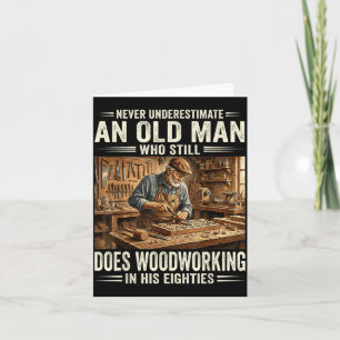 Underestimate an old man who does woodworking card