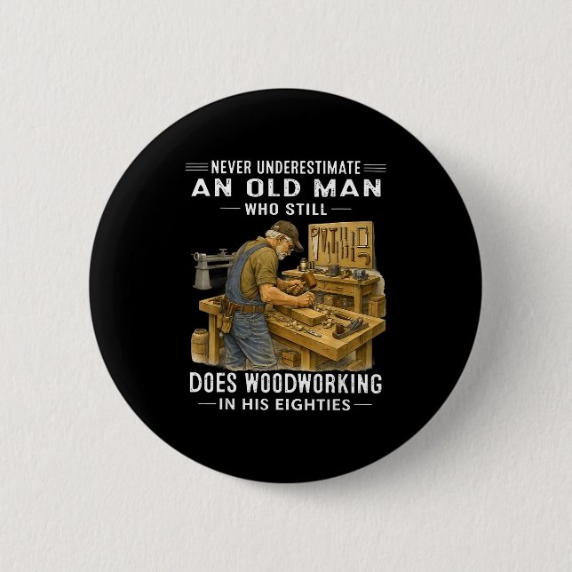 Underestimate an old man who does woodworking Unde Button (Front)
