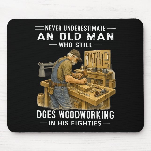 Underestimate an old man who does woodworking Unde Mouse Pad (Front)