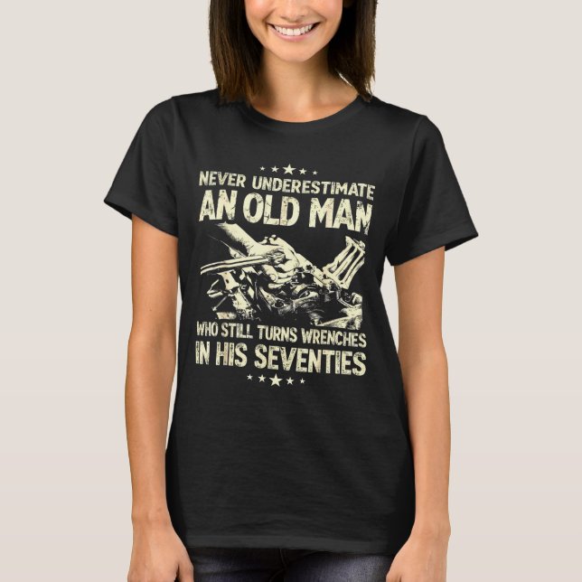Underestimate an old man who turns wrenches  T-Shirt (Front)