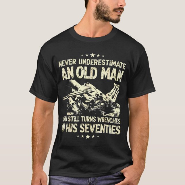Underestimate an old man who turns wrenches  T-Shirt (Front)