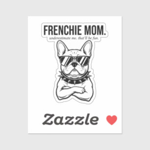Underestimate Me Frenchie Mom Bold Dog Mom Gift Sticker