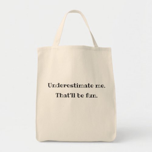 Underestimate me _ Funny Sarcastic Quote Tote Bag