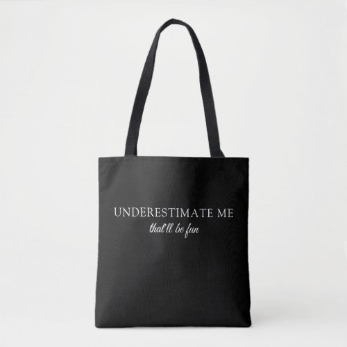 Underestimate Me Modern Funny Self Love Tote Bag