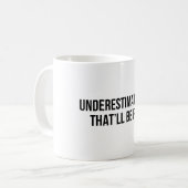 Underestimate me That’ll be fun Coffee Mug (Front Left)