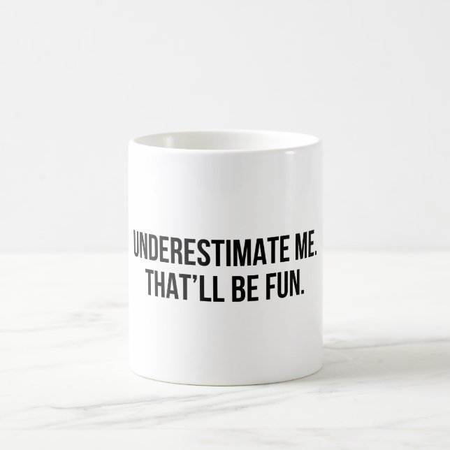Underestimate me That’ll be fun Coffee Mug (Center)