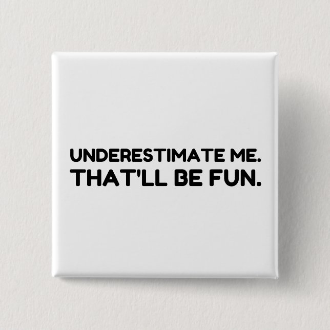 Underestimate me That will be fun Button (Front)