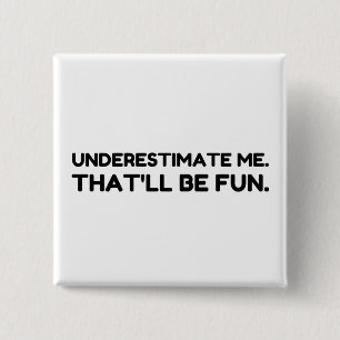 Underestimate me That will be fun Button