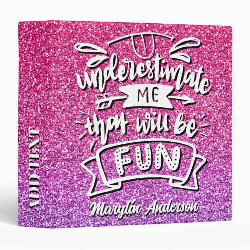 UNDERESTIMATE ME THAT WILL BE FUN CUSTOM 3 RING BINDER