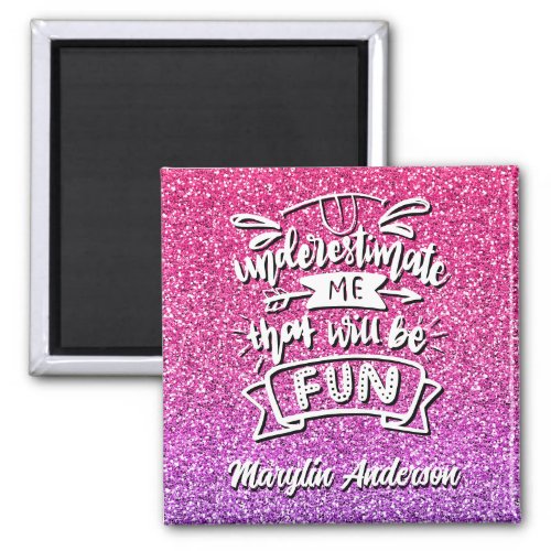 UNDERESTIMATE ME THAT WILL BE FUN CUSTOM MAGNET
