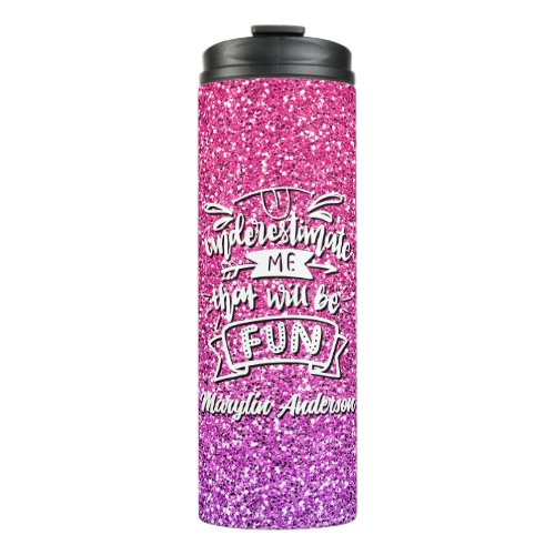 UNDERESTIMATE ME THAT WILL BE FUN CUSTOM  THERMAL TUMBLER