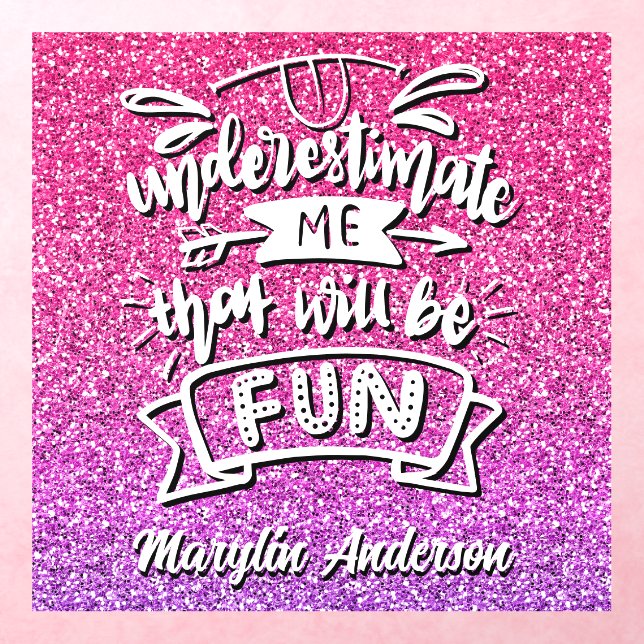 UNDERESTIMATE ME THAT WILL BE FUN CUSTOM WALL DECAL  (Insitu 3)