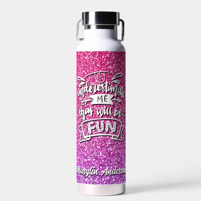 UNDERESTIMATE ME THAT WILL BE FUN CUSTOM WATER BOTTLE (Front)