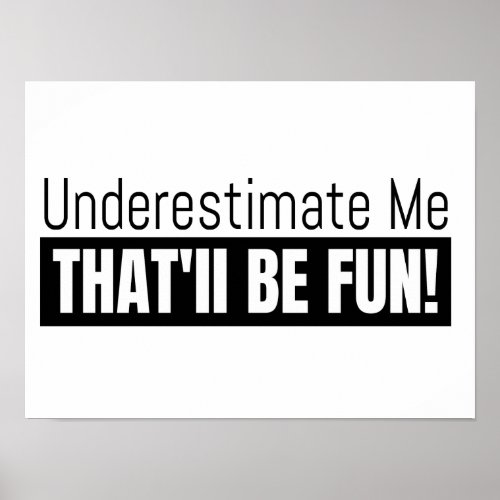 Underestimate Me That Will Be Fun Inspirational Poster