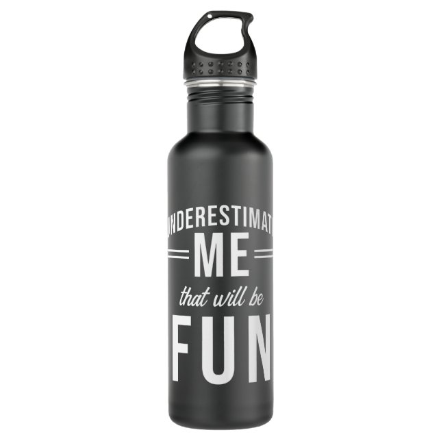 Underestimate Me that will be fun Stainless Steel Water Bottle (Front)