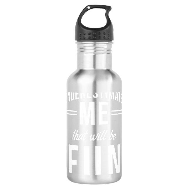 Underestimate Me that will be fun Stainless Steel Water Bottle (Front)