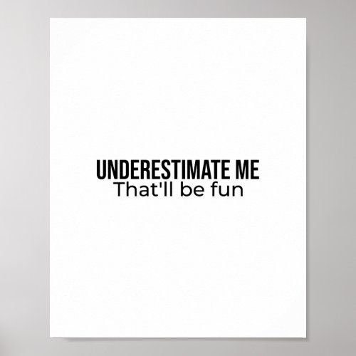 Underestimate me Thatll be fun Best Seller quote Poster