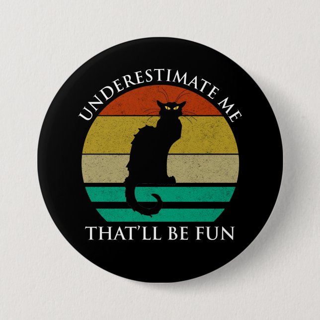 Underestimate Me. That'll Be Fun Button (Front)