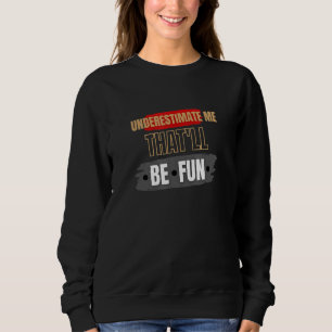 Underestimate Me That'll.Be.Fun Cardio Men Women F Sweatshirt