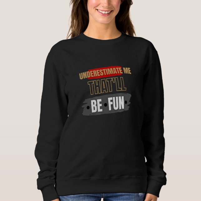 Underestimate Me That'll.Be.Fun Cardio Men Women F Sweatshirt (Front)