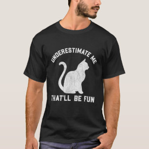 Underestimate Me That'll Be Fun Cat Mom T-Shirt