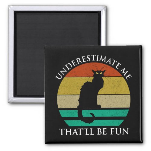 Underestimate Me Thatll Be Fun Magnet