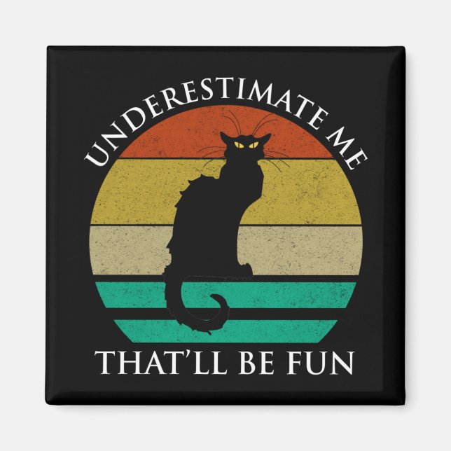 Underestimate Me. That'll Be Fun Magnet (Front)