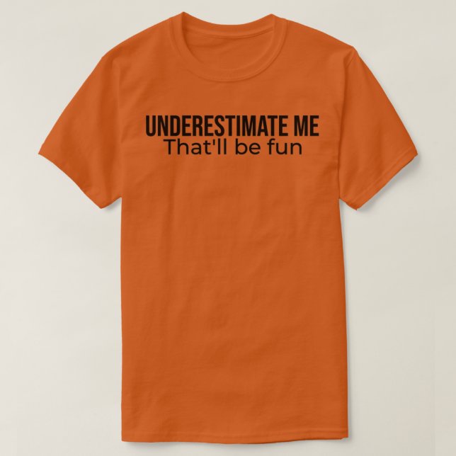 Underestimate me Thatx27ll be fun Best Seller quot T-Shirt (Design Front)
