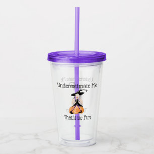 Underestimate Me Witch Acrylic Tumbler