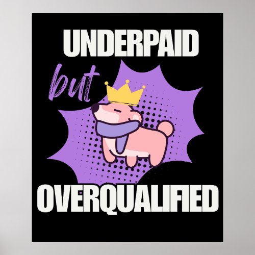 Underpaid But Overqualified Poster