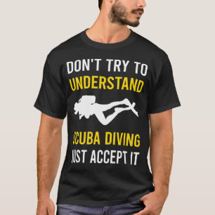 Understand Scuba Diving Diver T-Shirt