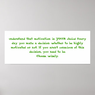 understand that motivation is YOUR choice! Ever... Poster