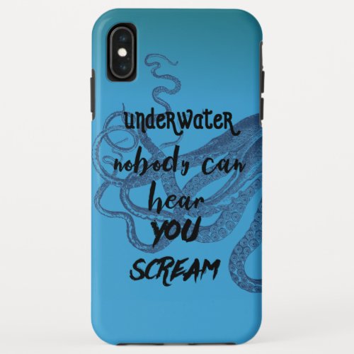 Underwater Nobody Can Hear You Scream Octopus Blue iPhone XS Max Case
