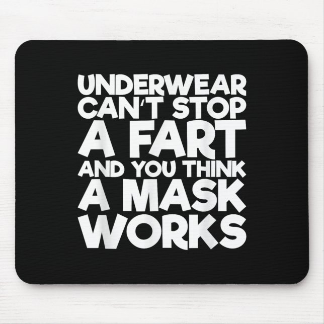 Underwear Can't Stop A Fart And You Think A Mask W Mouse Pad (Front)