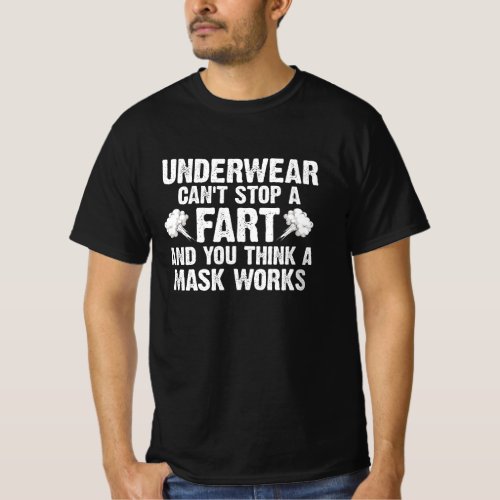 Underwear Cant Stop A Fart And You Think A Mask W T_Shirt