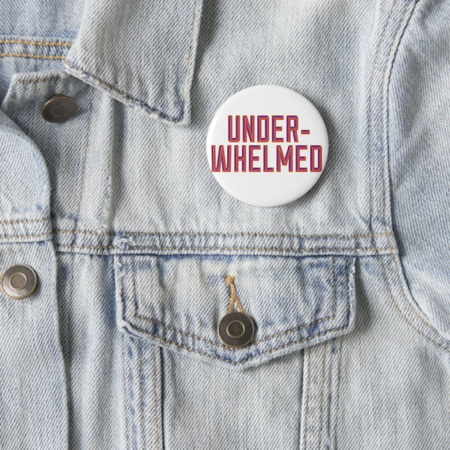Underwhelmed Button (In Situ)