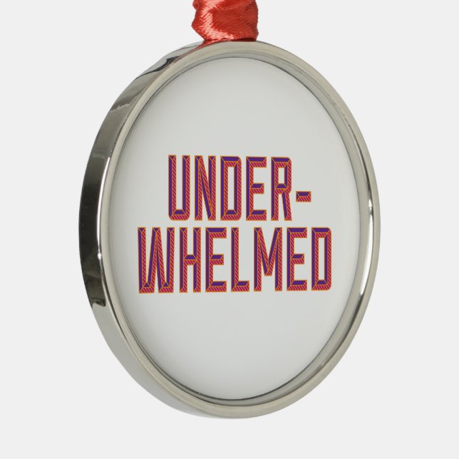 Underwhelmed Metal Ornament (Right)