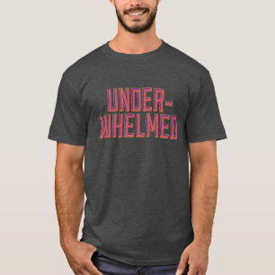 Underwhelmed T-Shirt