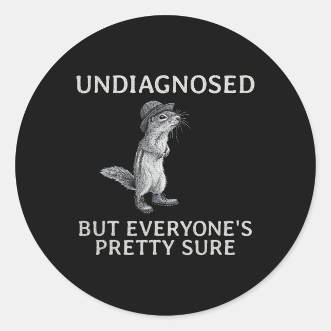Undiagnosed But Everyone's Pretty Sure Funny Squir Classic Round Sticker (Front)