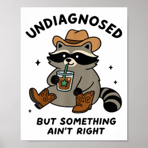 Undiagnosed But Soing Aint Right Cowboy Raccoon Me Poster