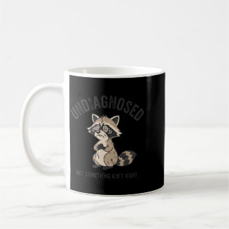 Undiagnosed But Soing Aint Right Funny Coffee Mug