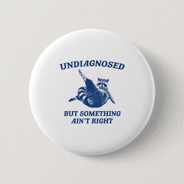 Undiagnosed But Soing Ain't Right Funny Raccoon Me Button (Front)