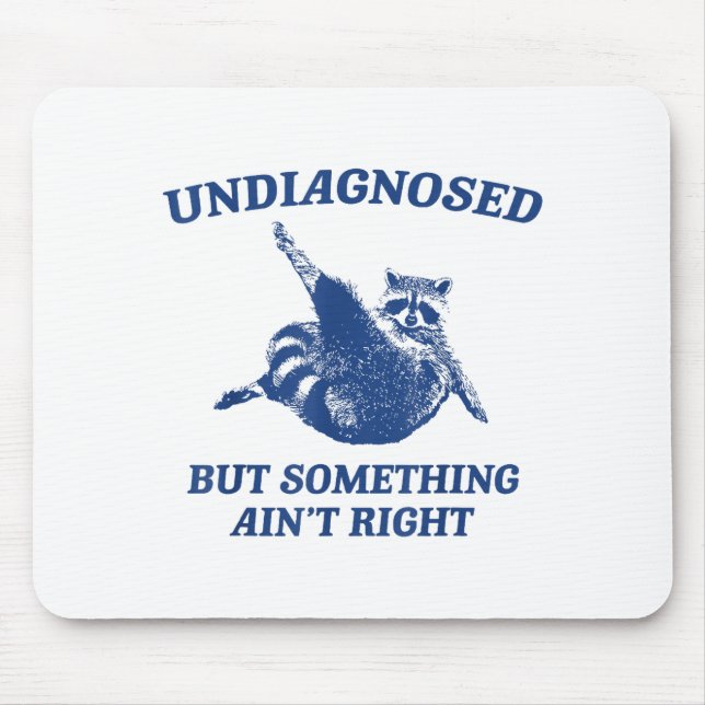 Undiagnosed But Soing Ain't Right Funny Raccoon Me Mouse Pad (Front)