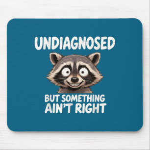 Undiagnosed But Soing Ain't Right Funny Raccoon Me Mouse Pad
